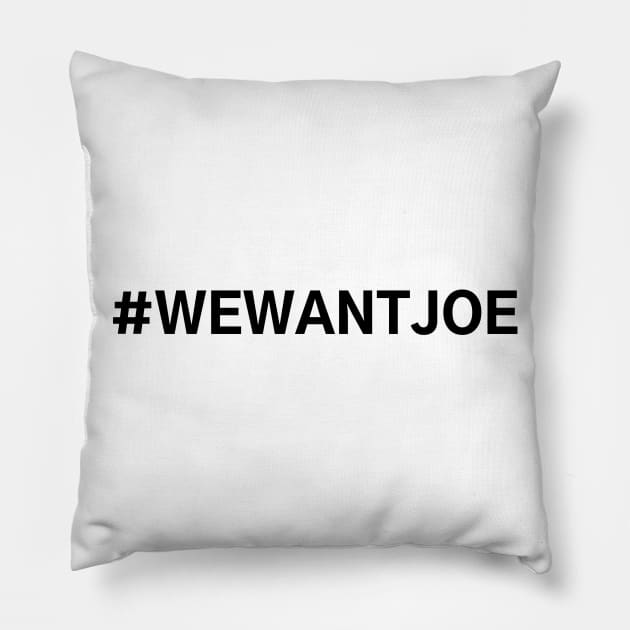 #WeWantJoe We Want Joe Pillow by AwesomeDesignz