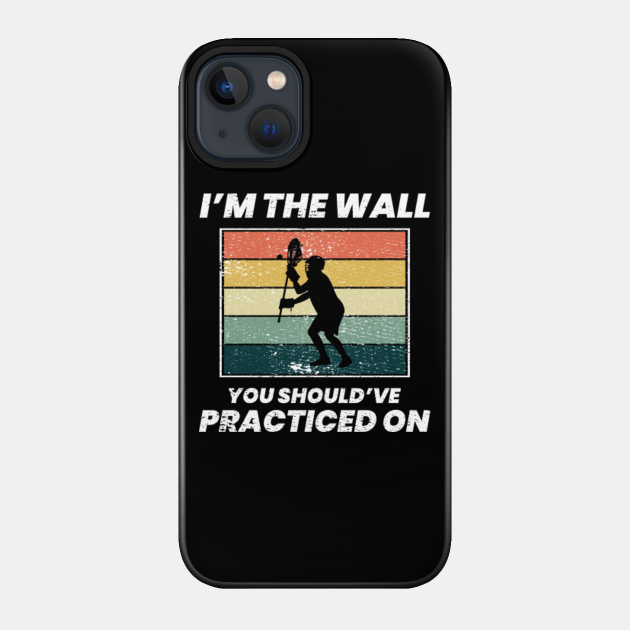 Lacrosse Goalie Funny Humour Sayings Vintage Retro - Lacrosse Goalie - Phone Case