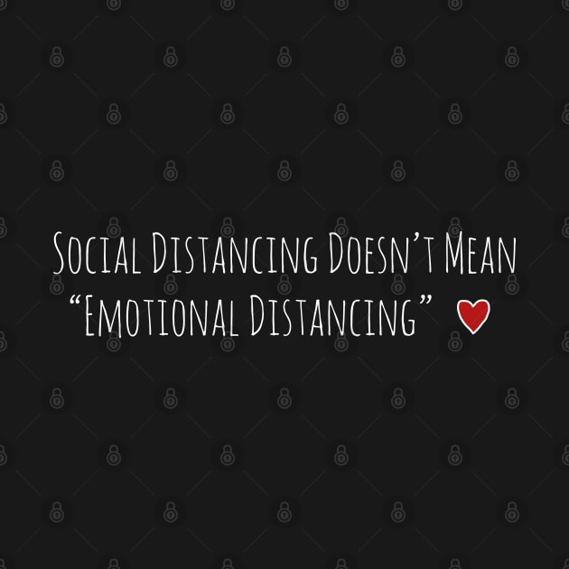 Social Distancing Doesn’t Mean Emotional Distancing Heart by TheWanderingFools