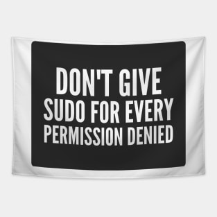 Cybersecurity Don't Give Sudo For Every Permission Denied Black Background Tapestry