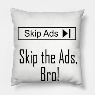 Skip the Ads, Bro! Pillow