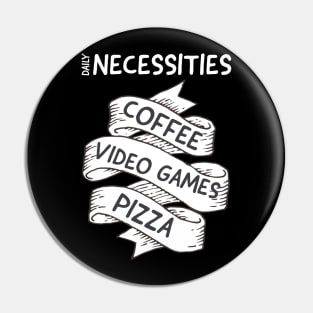 Daily Necessities, Coffee, video games, pizza Pin