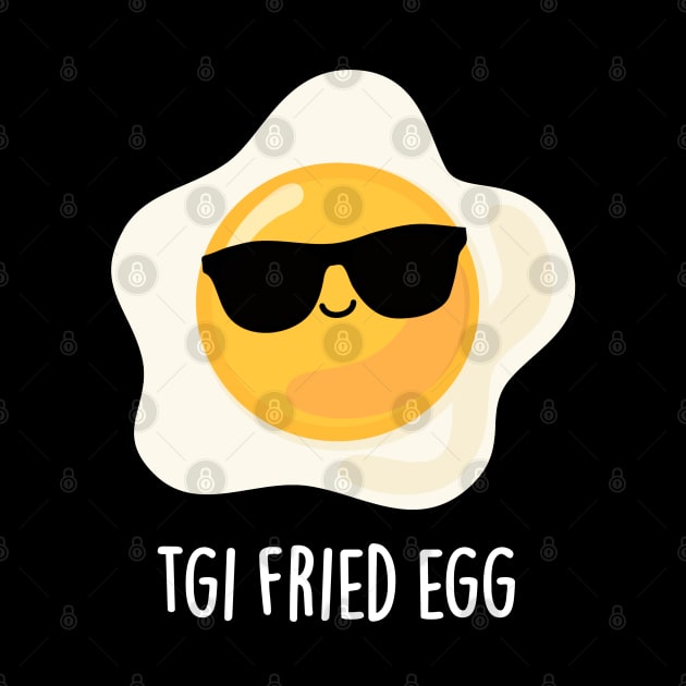 TGI Fried Egg Cute Food Pun by punnybone
