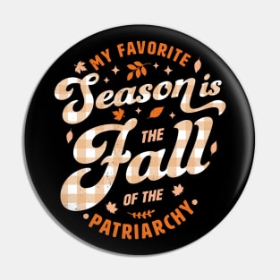 My Favorite Season Is the Fall Of Patriarchy Feminist Autumn Pin