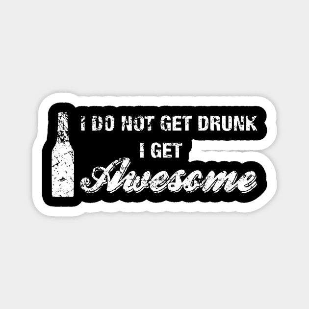 I Do Not Get Drunk I Get Awesome Shirt Funny Beer Drinking Magnet by JensAllison