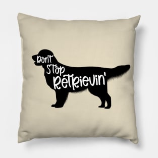 Don't Stop Retrievin' - Golden Retriever Pillow