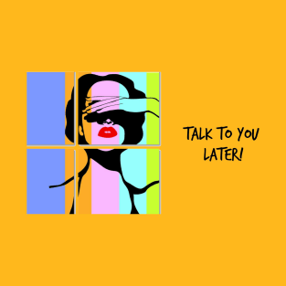 Talk to you later! T-Shirt