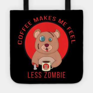 Coffee Makes Me Feel Less zombie Tote