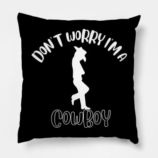 Don't Worry I'm A Cowboy Pillow