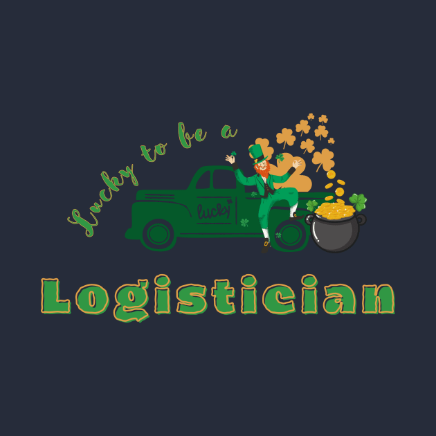 Lucky to be a Logistician st Patricks day by TrippleTee_Sirill