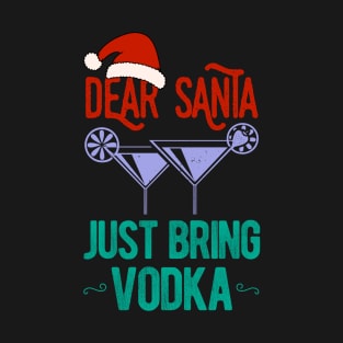 Dear Santa Just Bring Vodka Christmas Funny T-Shirt