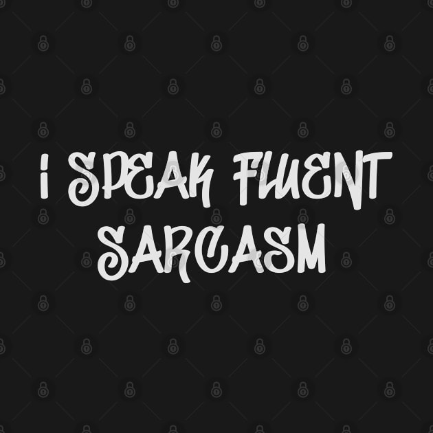 I Speak Fluent Sarcasm by Toogoo