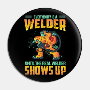 Everybody is a welder until the real welder show up Pin