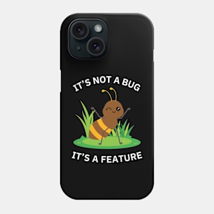 It's not a bug - It's a feature! Phone Case