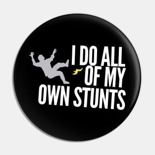 I do all of my own stunts Pin