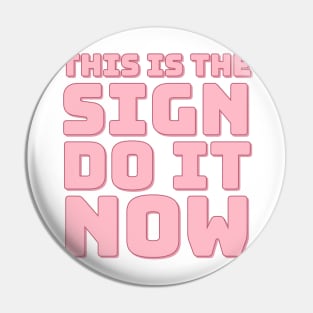 This is The Sign Do it Now. Pin