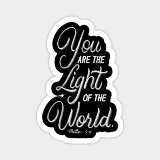 You are the light of the world. Matthew 5:14 Magnet