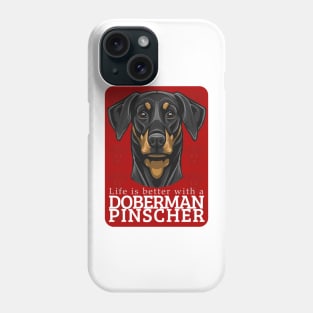 Life is Better with a Doberman Pinscher Dog! Especially for Doberman owners! Phone Case