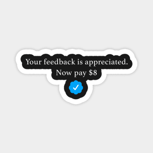 Your Feedback is Appreciated, now Pay $8 T-Shirt Elon Musk On Twitter meme Magnet