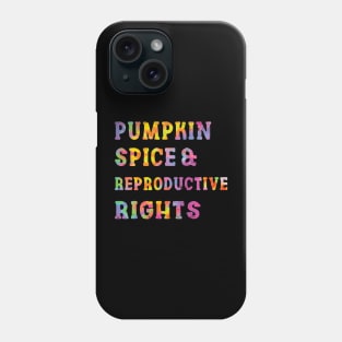 Pumpkin Spice Reproductive Rights Pro Choice Feminist Rights Phone Case