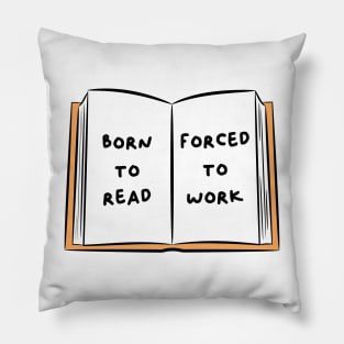 Born To Read Forced To Work 3 Pillow