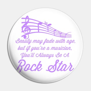 Beauty May Fade With Age, But If You're A Musician, You'll Always Be A Rock Star Pin