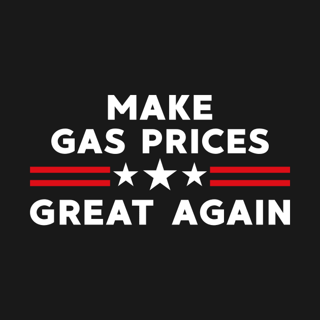 Make Gas Prices Great Again by LMW Art