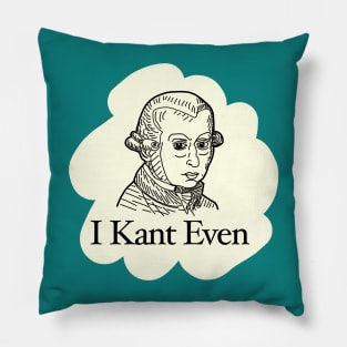 I Kant Even Philosophy Humor Pillow