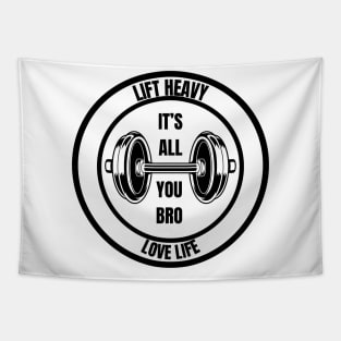 LIFT HEAVY LOVE LIFE, ITS ALL YOU BRO Tapestry