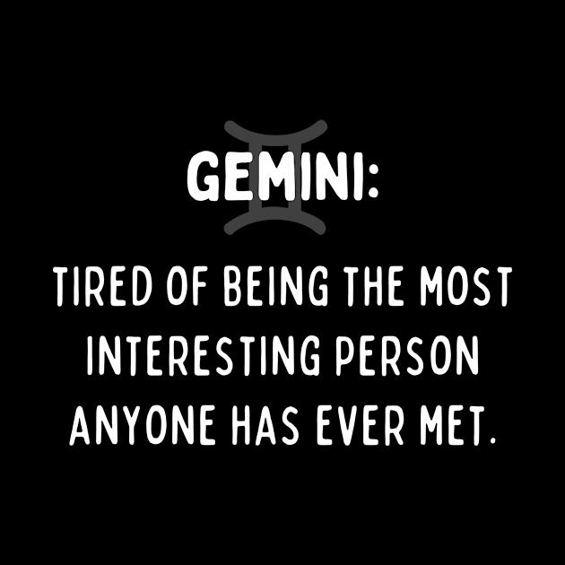 Gemini Zodiac signs quote - Tired of being the most interesting person anyone has ever met by Zodiac Outlet