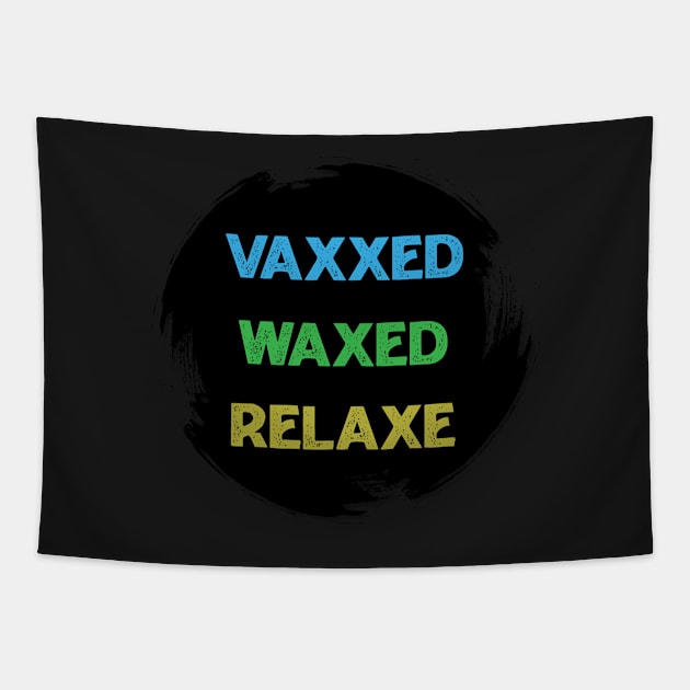 vaxxed waxed relaxed Tapestry by Ras-man93