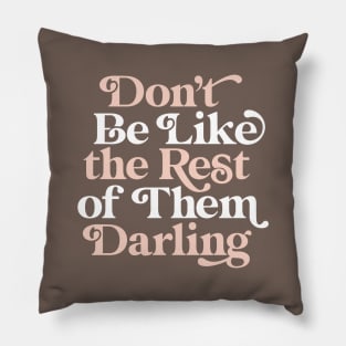 Don't Be Like The Rest of Them Darling Pillow