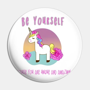 Be yourself because you are unique and amazing Pin