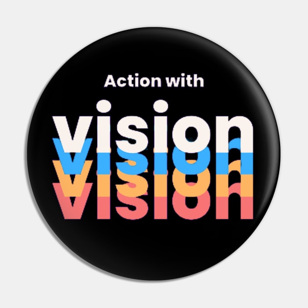 Action with Vision Pin by GoodyL