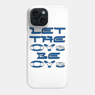 Let The OYs Be OYs Phone Case