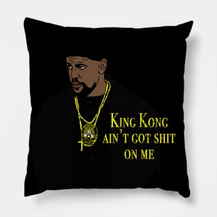 King Kong Ain't Got Shit On Me Pillow