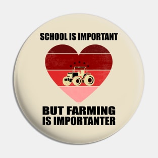 School Is Important But Farming Is Importanter - Funny Gift For Farming Lovers Pin