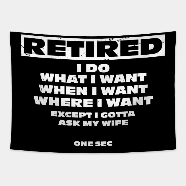 Retired, I Do What I Want But Gotta Ask My Wife Tapestry by A-Buddies