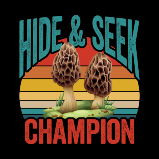 Mushroom Hunting Funny - Hide And Seek Champion - Mushroom Picking