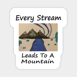 EVERY STREAM LEADS TO A MOUNTAIN Magnet