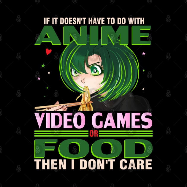 If It's not Anime Video games or Food I don't Care T-Shirt by bakmed