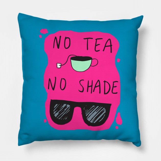 No Tea No Shade Pillow by oliromi