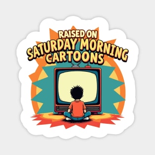 raised on saturday morning cartoons Magnet
