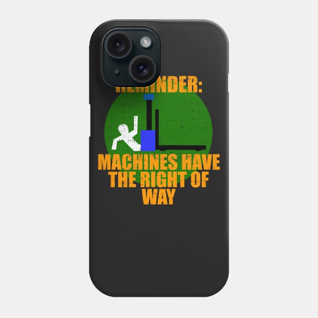 Reminder Machines Have The Right of Way Phone Case by Swagazon