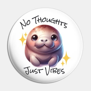 No Thoughts Just Vibes - Manatee Pin