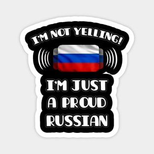 I'm Not Yelling I'm A Proud Russian - Gift for Russian With Roots From Russia Magnet