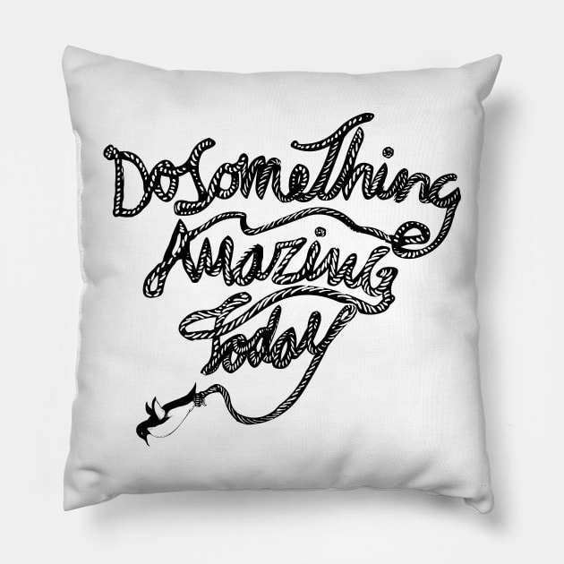 DO SOMETHING AMAZING TODAY Pillow by huebucket