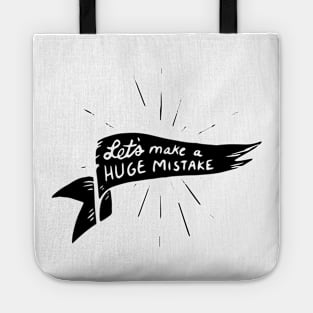 lets make a huge mistake Tote