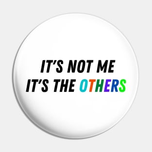 It's Not Me, It's The Others Pin