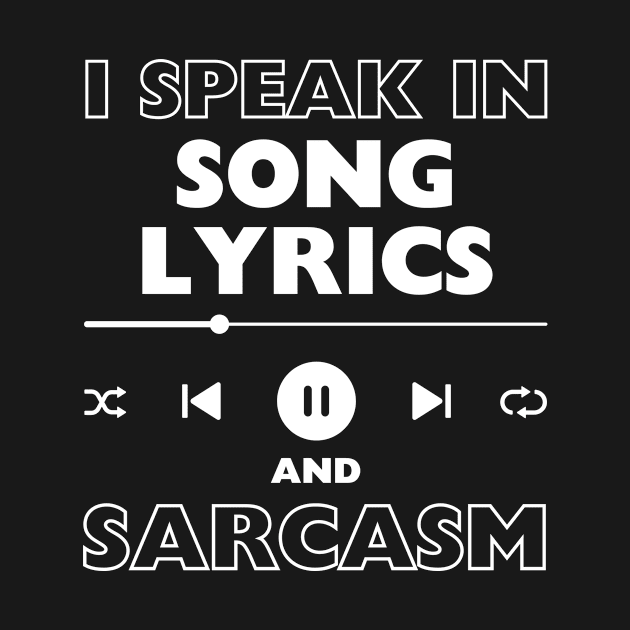 I Speak In Song Lyrics And Sarcasm Funny by Davidsmith